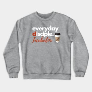 Everyday Disciple Incubator Crewneck Sweatshirt